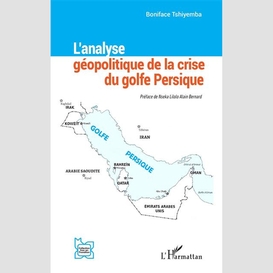 L'analyse géopolitique de la crise du golfe persique