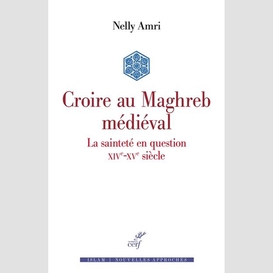 Croire au maghreb medieval