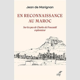 En reconnaissance au maroc - sur les pas de charles de foucauld explorateur