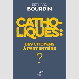 Catholiques : des citoyens a part entiere ?