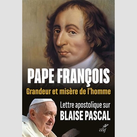 Grandeur et misere de l'homme. lettre apostolique sur blaise pascal