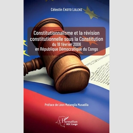 Constitutionnalisme et la révision constitutionnelle sous la constitution du 18 février 2006 en république démocratique du congo