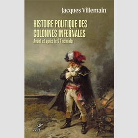 Histoire politique des colonnes infernales avant et apres le 9 thermidor