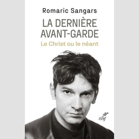 La derniere avant-garde - le christ ou le neant