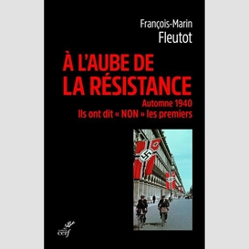 A l'aube de la resistance - automne 1940. ils ont dit 