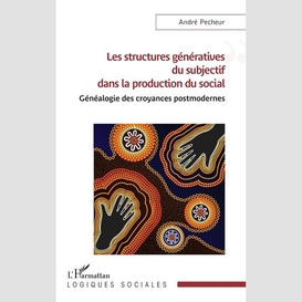 Les structures génératives du subjectif dans la production du social