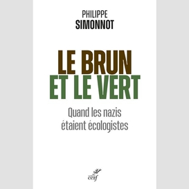 Le brun et le vert - quand les nazis etaient ecologistes