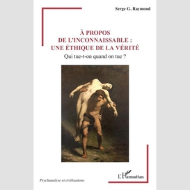 À propos de l'inconnaissable : une éthique de la vérité