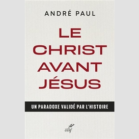 Le christ avant jesus - un paradoxe valide par l'histoire