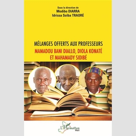 Mélanges offerts aux professeurs mamadou bani diallo, diola konaté et mahamady sidibé