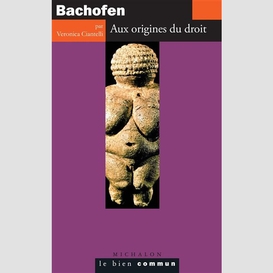 Bachofen. aux origines du droit