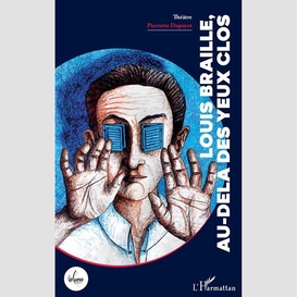 Louis braille, au-delà des yeux clos