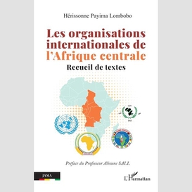 Les organisations internationales de l'afrique centrale