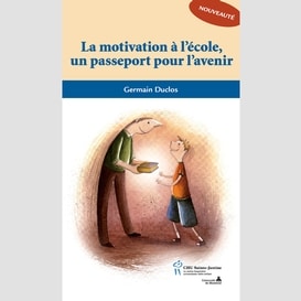 Motivation à l'école un passeport pour l'avenir (la)