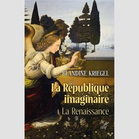 La republique imaginaire - tome 1 la renaissance -la pensee politique moderne de la renaissance a l