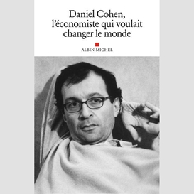 Daniel cohen, l'économiste qui voulait changer le monde