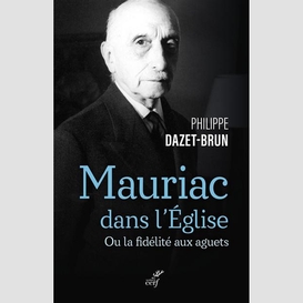 Mauriac dans l'eglise catholique - ou la fideliteaux aguets