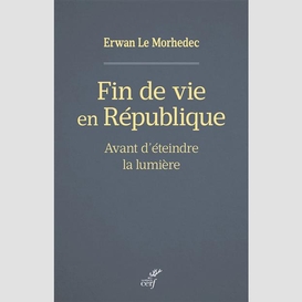 Fin de vie en republique - avant d'eteindre la lumiere