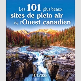 Les 101 plus beaux sites de plein air de l'ouest canadien