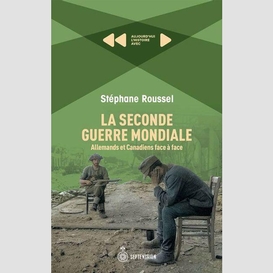 La  seconde guerre mondiale: des allemands, des canadiens et leurs rencontres