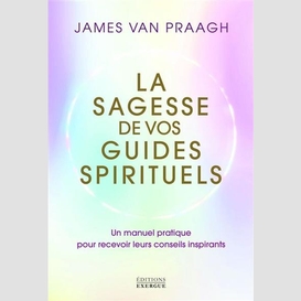 Sagesse de vos guides spirituels (la)