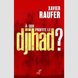 A qui profite le djihad ?