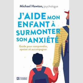 J'aide mon enfant à surmonter son anxiété