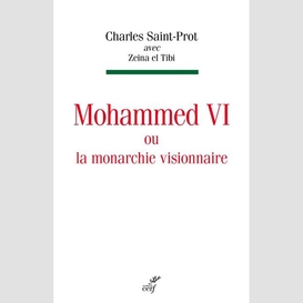 Mohammed vi ou la monarchie visionnaire