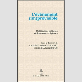 L'evenement (im)previsible - mobilisations politiques et dynamiques religieuses