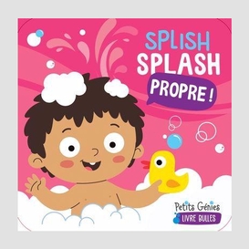 Splish splash propre