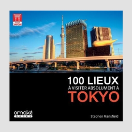 100 lieux a visiter absolument a tokyo