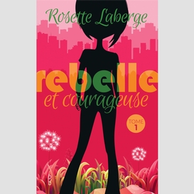 Rebelle et courageuse tome 1