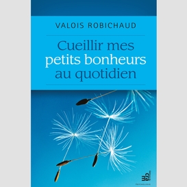 Cueillir mes petits bonheurs au quotidien