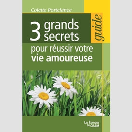 3 grands secrets pour réussir votre vie amoureuse