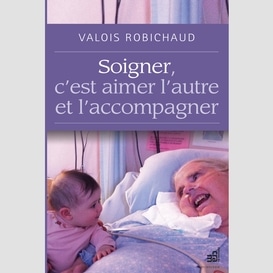 Soigner, c'est aimer l'autre et l'accompagner