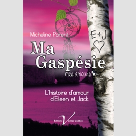 Gaspésie, mes amours : le roman d'eileen et de jack