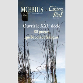 Mœbius no 136 : « ouvrir le xxie siècle. 80 poètes québécois et français » février 2013