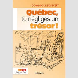 Québec, tu négliges un trésor!