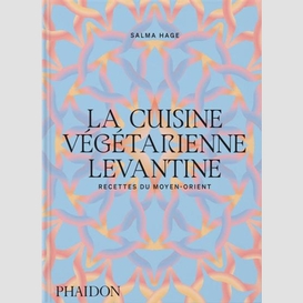 Cuisine vegetarienne levantine (la)