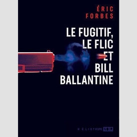 Le fugitif, le flic et bill ballantine