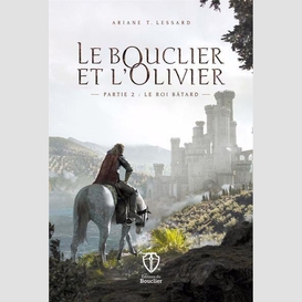 Bouclier et l'olivier t.02 le roi batard