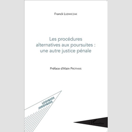 Les procédures alternatives aux poursuites : une autre justi