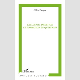 Exclusion, insertion et formation en questions