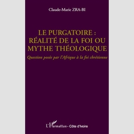 Le purgatoire : réalité de la foi ou mythe théologique