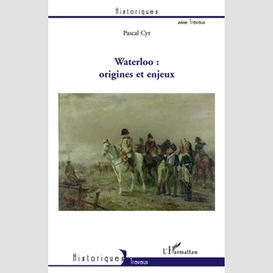 Waterloo : origines et enjeux