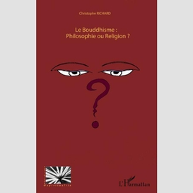 Le bouddhisme : philosophie ou religion ?