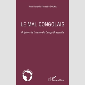 Le mal congolais - origines de la ruine du congo-brazzaville