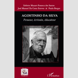 Agostinho da silva - penseur, écrivain, éducateur