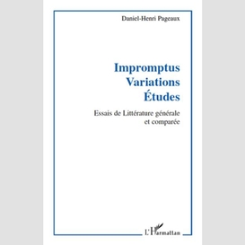 Impromptus. variations. etudes - essais de littérature génér