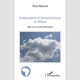 Indépendance et néocolonialisme afrique